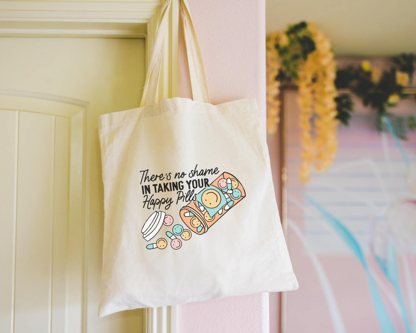 There's No Shame In Taking Your Happy Pills Tote Bag
