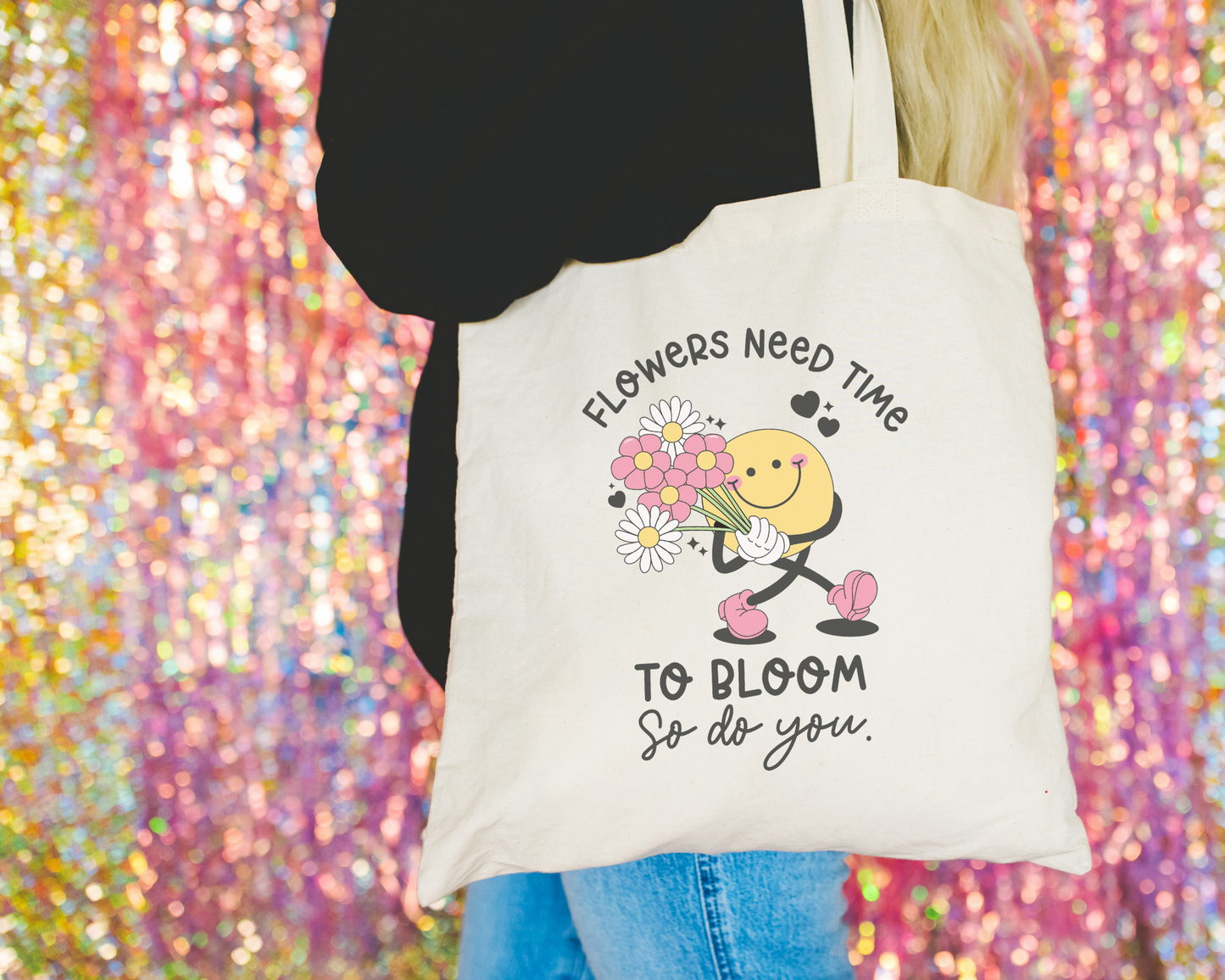 Flowers Need Time To Bloom And So Do You Tote Bag