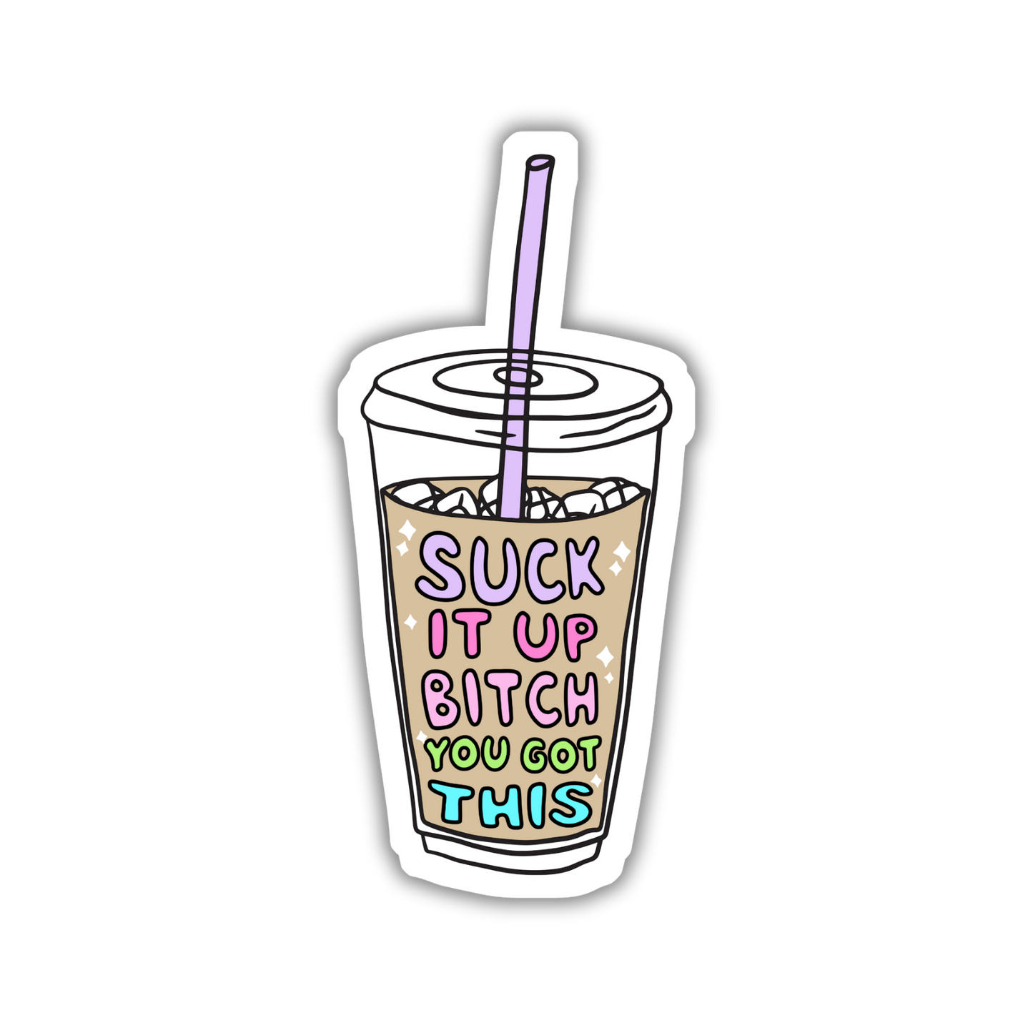 Suck It Up Bitch You Got This Sticker