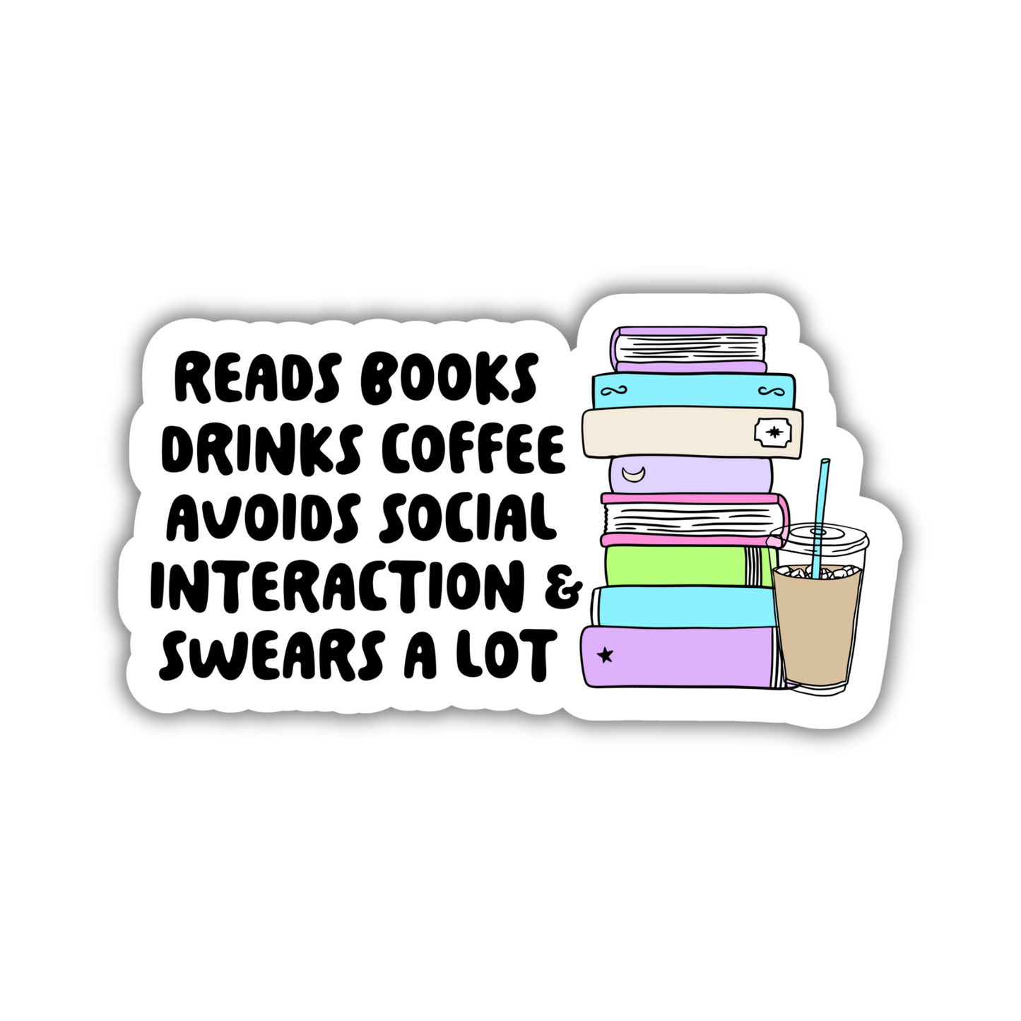 Reads Books Drinks Coffee Avoids Social Interaction & Swears A Lot Sticker