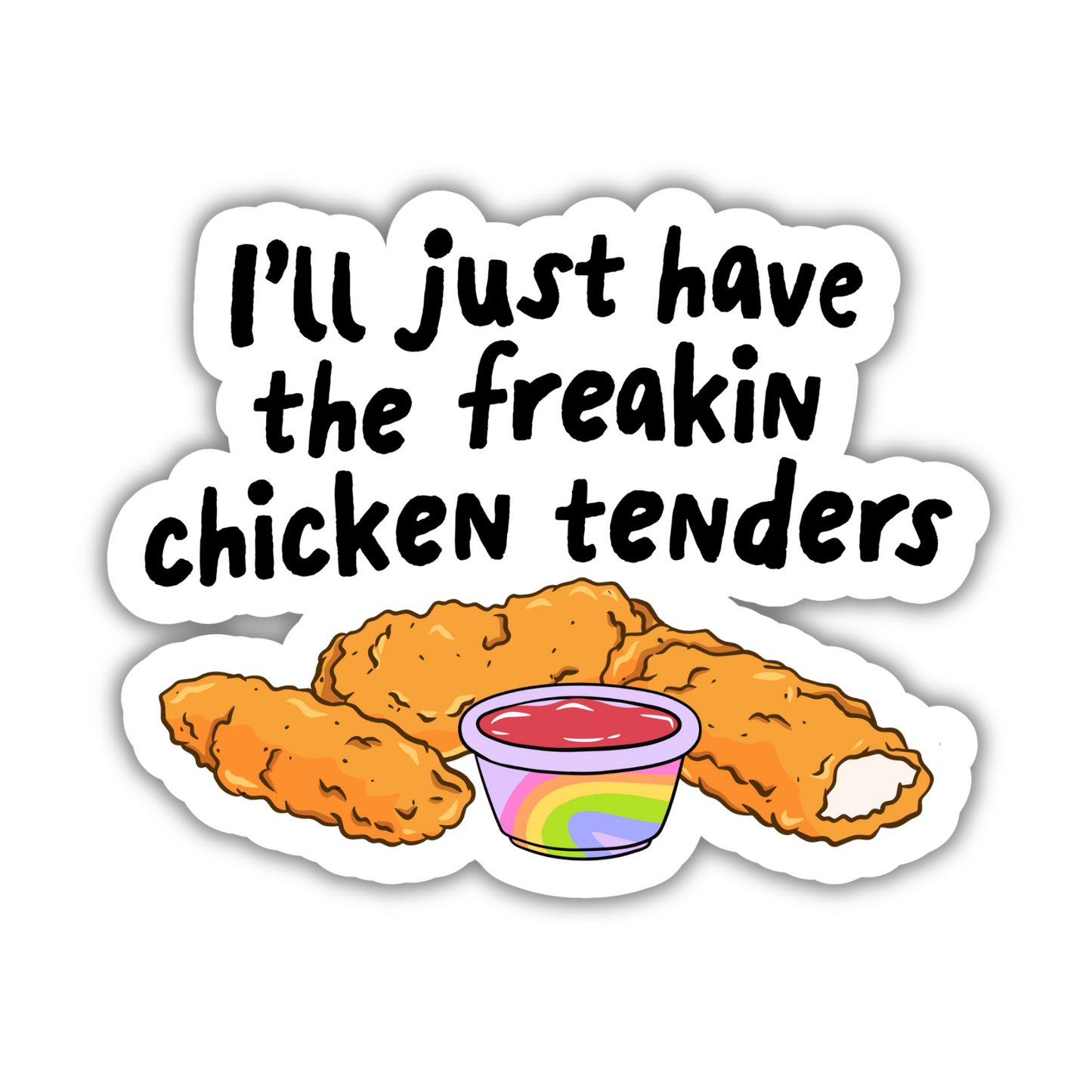 I'll Just Have The Freakin Chicken Tenders Sticker