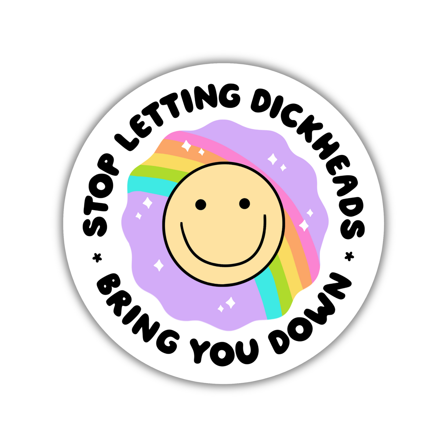 Stop Letting Dickheads Bring You Down Sticker