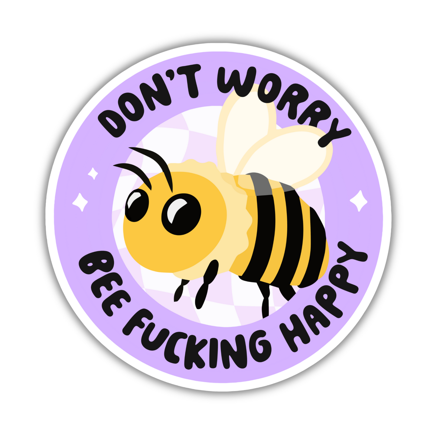 Don't Worry Bee Fucking Happy Sticker