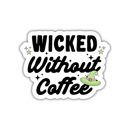 Wicked Without Coffee Sticker