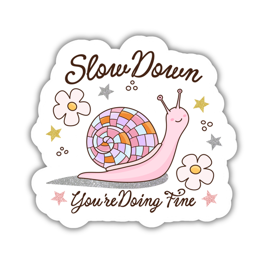 Slow Down You're Doing Fine Sticker
