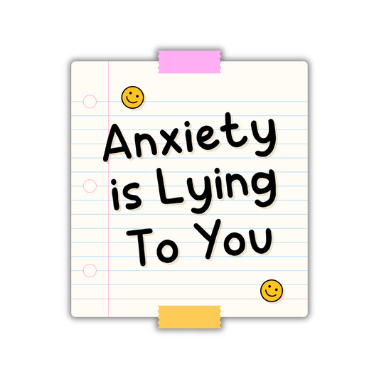Anxiety Is Lying To You Sticker