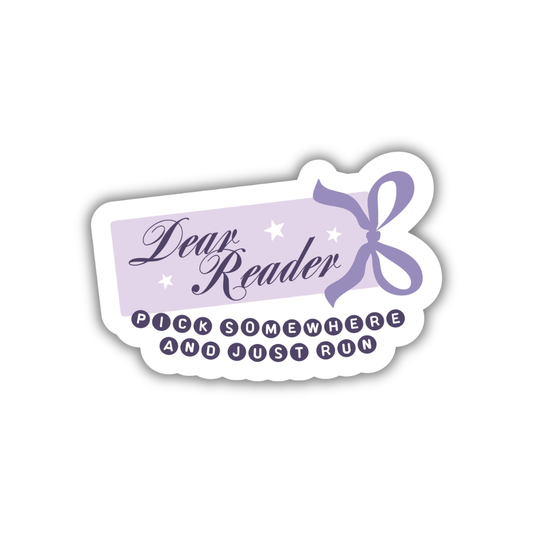 Dear Reader Pick Somewhere And Just Run Sticker