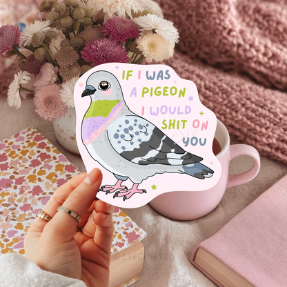 If I Was A Pigeon I Would Shit On You Sticker