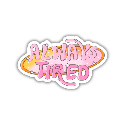 Always Tired Sticker