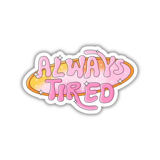 Always Tired Sticker