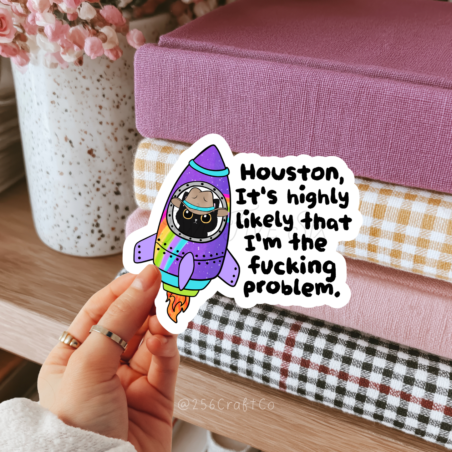 Houston It's Highly Likely That I'm the Fucking Problem Sticker