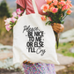 Please Be Nice To Me Or Else I'll Cry Tote Bag