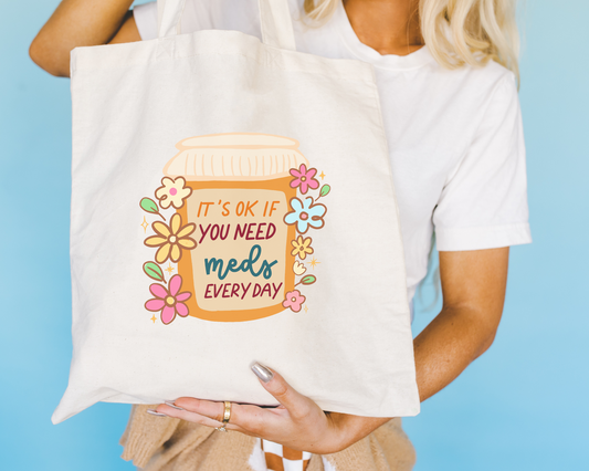 It's Ok If You Need Meds Every Day Tote Bag
