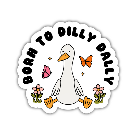 Born To Dilly Dally Sticker