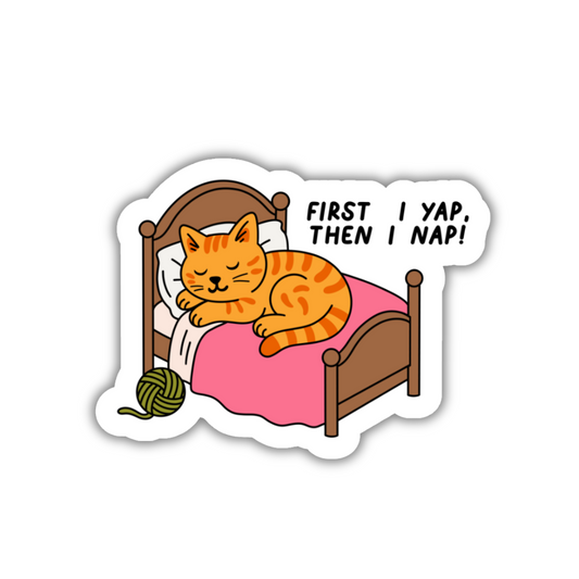 First I Yap Then I Nap Sticker