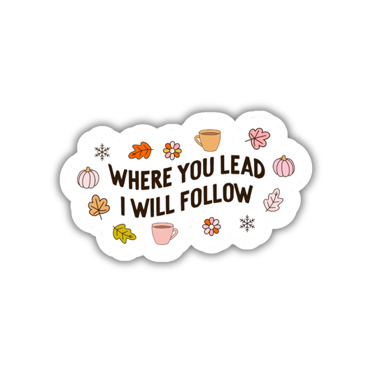 Where You Lead I Will Follow Sticker