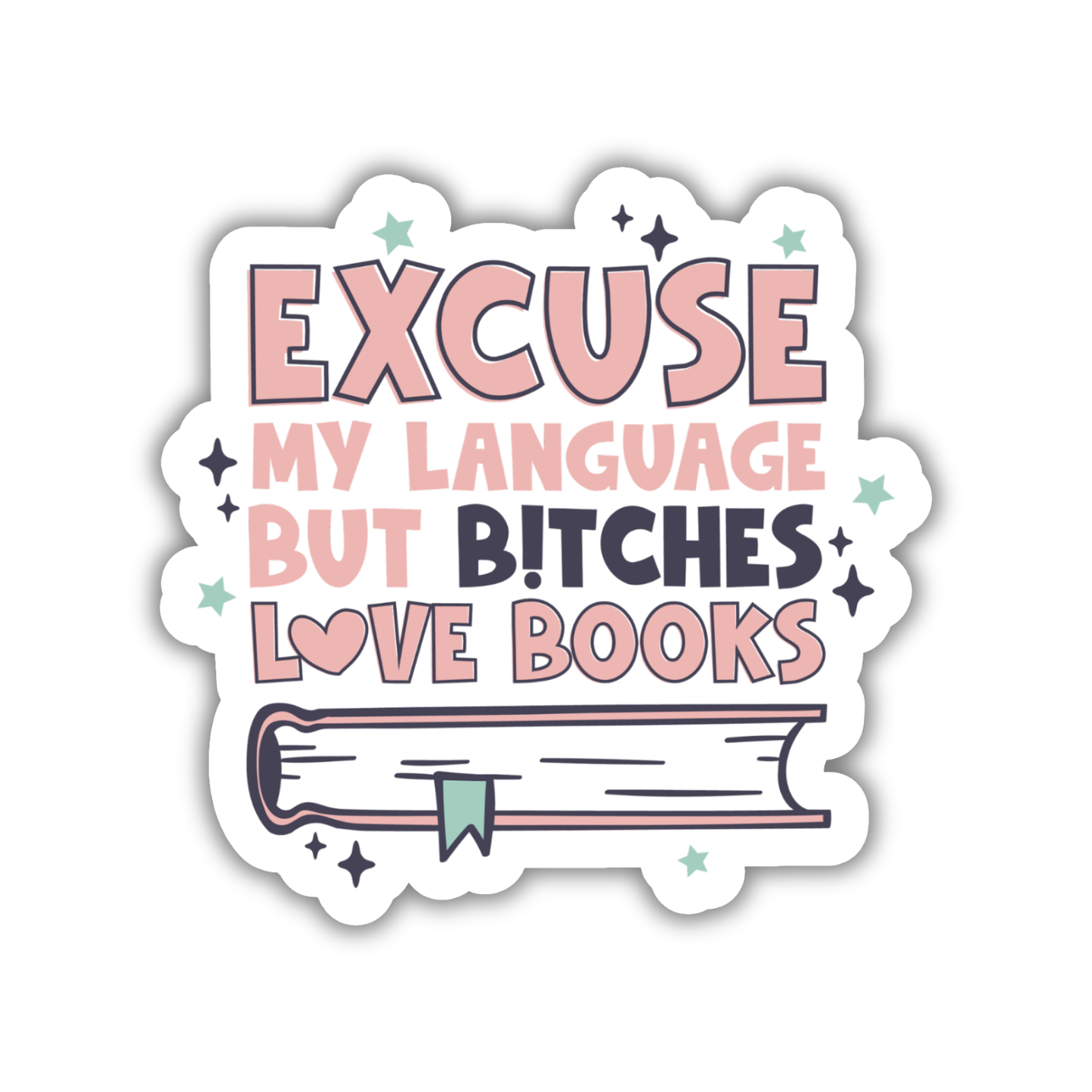 Excuse My Language But Bitches Love Books Sticker