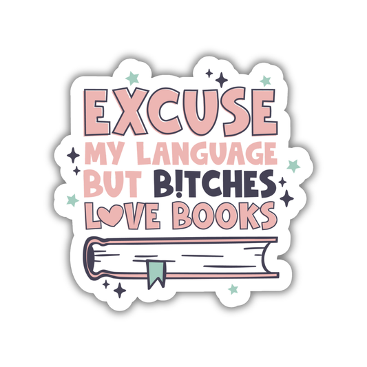 Excuse My Language But Bitches Love Books Sticker