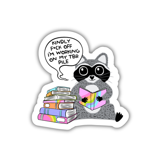 Kindly Fuck Off I'm Working on my TBR Pile Sticker
