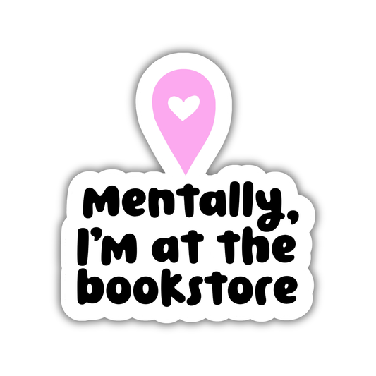 Mentally I'm at the Bookstore Sticker