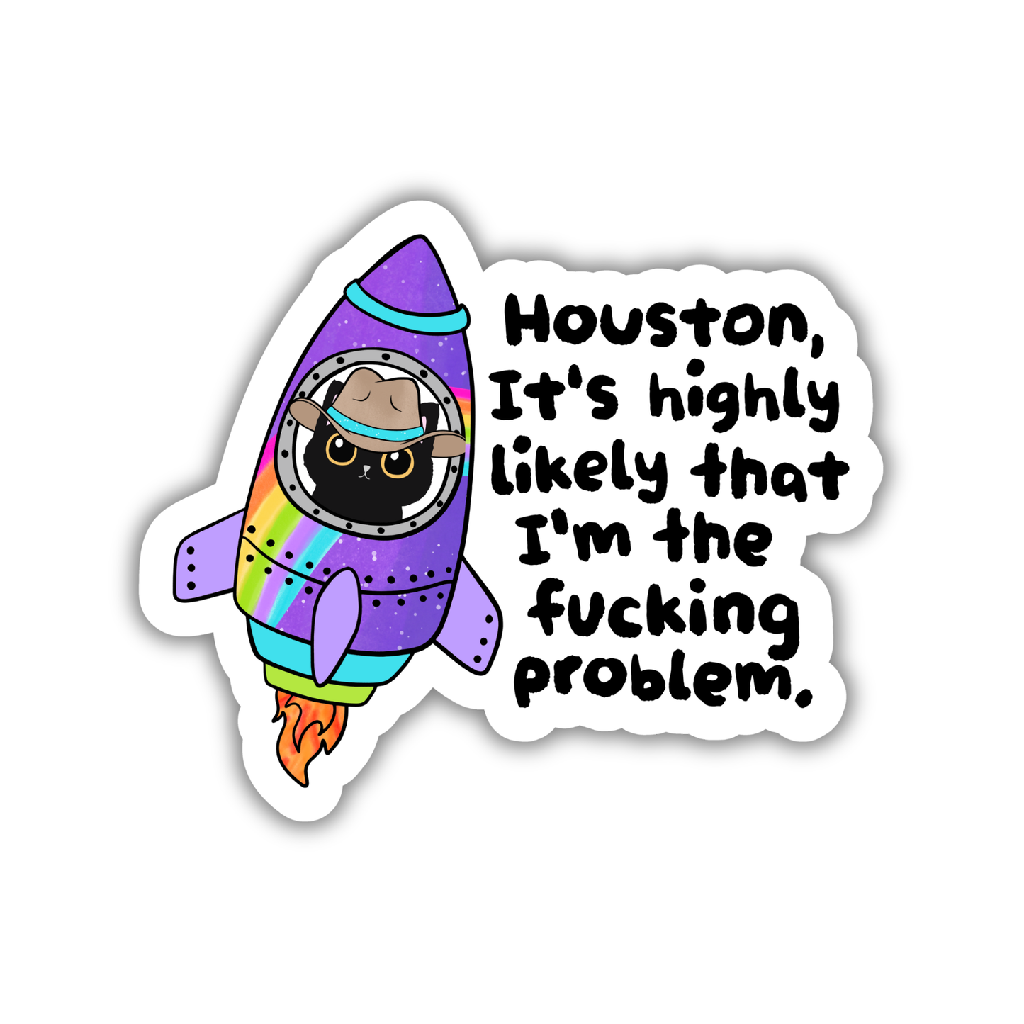Houston It's Highly Likely That I'm the Fucking Problem Sticker