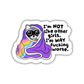 I'm Not Like Other Girls I'm Way Fucking Worse Sticker