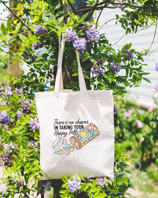 There's No Shame In Taking Your Happy Pills Tote Bag