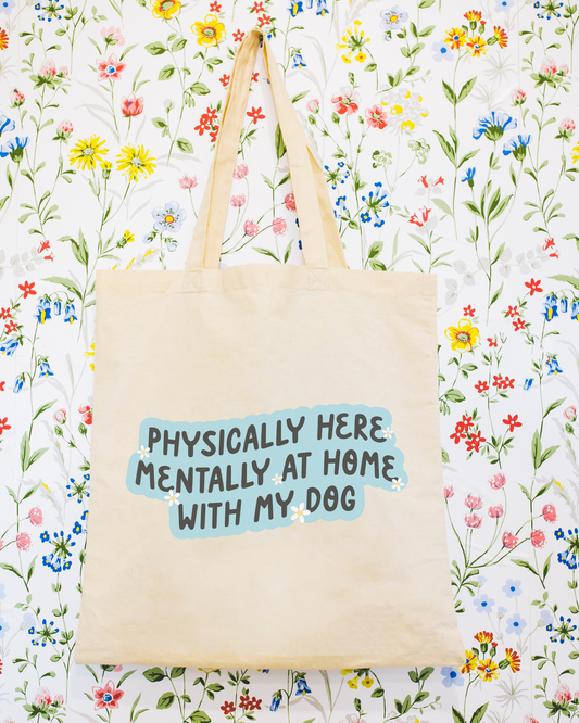 Physically Here Mentally At Home With My Dog Tote Bag
