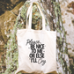 Please Be Nice To Me Or Else I'll Cry Tote Bag