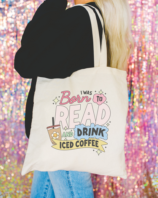 I Was Born To Read And Drink Iced Coffee Tote Bag